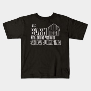 I was BARN With a Burning Passion For Show Jumping Kids T-Shirt